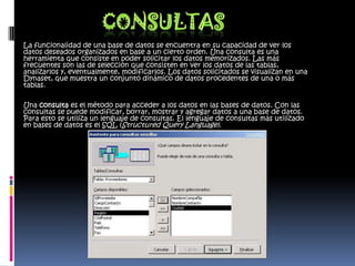  Habitualmente es posible realizar cálculos complejos con fórmulas y funciones y dibujar distintos tipos de gráficas.Un Sistema de Gestión de Bases de Datos (SGBD) Es el conjunto de programas que permiten definir, manipular y utilizar la información que contienen las bases de datos 