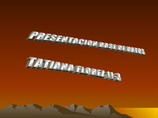 PRESENTACION BASE DE DATOS TATIANA FLOREZ 11-3 