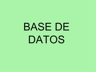 BASE DE
 DATOS
 