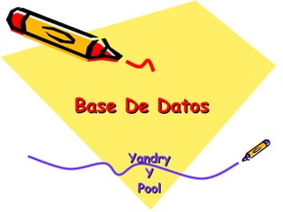Base De Datos

     Yandry
       Y
      Pool
 