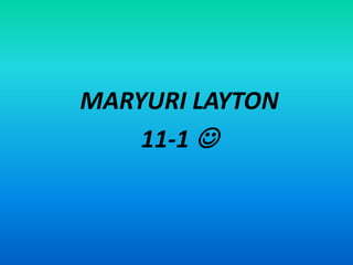 MARYURI LAYTON
    11-1 
 