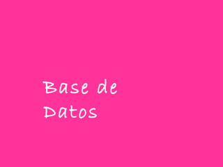 Base de
Datos
 