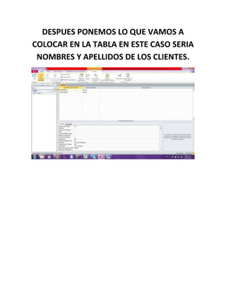 DESPUES PONEMOS LO QUE VAMOS A
COLOCAR EN LA TABLA EN ESTE CASO SERIA
NOMBRES Y APELLIDOS DE LOS CLIENTES.
 