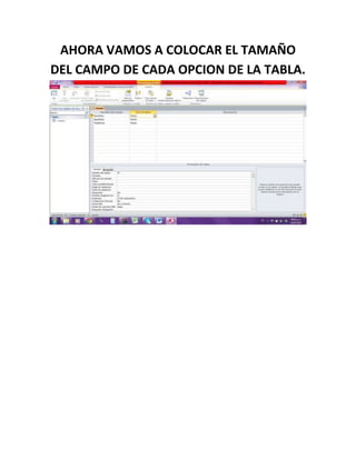 AHORA VAMOS A COLOCAR EL TAMAÑO
DEL CAMPO DE CADA OPCION DE LA TABLA.
 