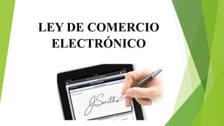 LEY DE COMERCIO
ELECTRÓNICO
 