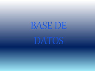 BASE DE
DATOS
 