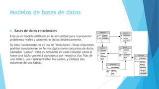 Modelos de bases de datos
 Bases de datos relacionales
Este es el modelo utilizado en la actualidad para representar
prob...
