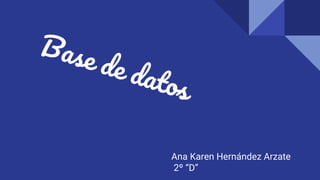 Ana Karen Hernández Arzate
2º “D”
 