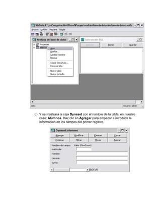 b) Y se mostrará la caja Dynaset con el nombre de la tabla, en nuestro
caso: Alumnos. Haz clic en Agregar para empezar a introducir la
información en los campos del primer registro.
 