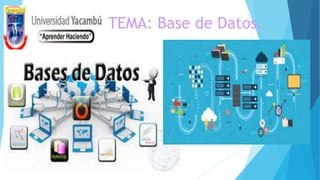 TEMA: Base de Datos.
 