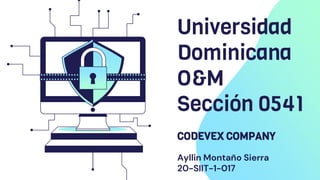 Universidad
Dominicana
O&M
Sección 0541
CODEVEX COMPANY
Ayllin Montaño Sierra
20-SIIT-1-017
 