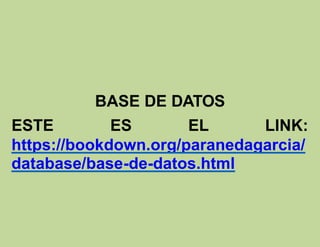 BASE DE DATOS
ESTE ES EL LINK:
https://bookdown.org/paranedagarcia/
database/base-de-datos.html
 