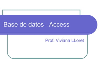 Base de datos - Access Prof. Viviana LLoret 