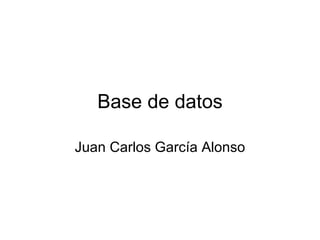 Base de datos Juan Carlos García Alonso 