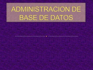 ADMINISTRACION DE BASE DE DATOS 