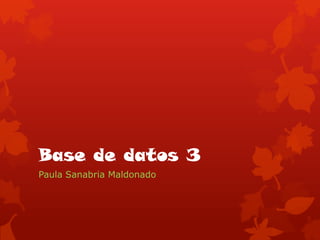 Base de datos 3
Paula Sanabria Maldonado
 
