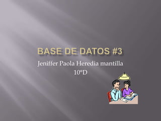 Jeniffer Paola Heredia mantilla
10°D
 