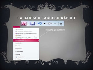 LA BARRA DE ACCESO RÁPIDO


              Pestaña de archivo


 