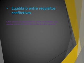 • Equilibrio entre requisitos
conflictivos
Cada usuario de departamento tiene necesidades que
pueden entrar en conflicto con las de otros usuarios
 