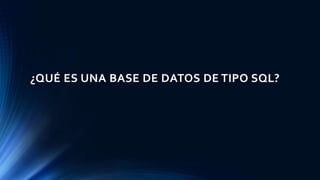 ¿QUÉ ES UNA BASE DE DATOS DE TIPO SQL?
 