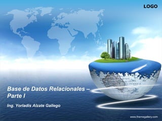 LOGO




Base de Datos Relacionales –
Parte I
Ing. Yorladis Alzate Gallego

                               www.themegallery.com
 