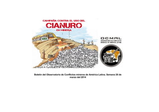 Boletín del Observatorio de Conflictos mineros de América Latina. Semana 26 de
marzo del 2014
 