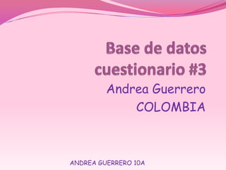 Andrea Guerrero
COLOMBIA
ANDREA GUERRERO 10A
 