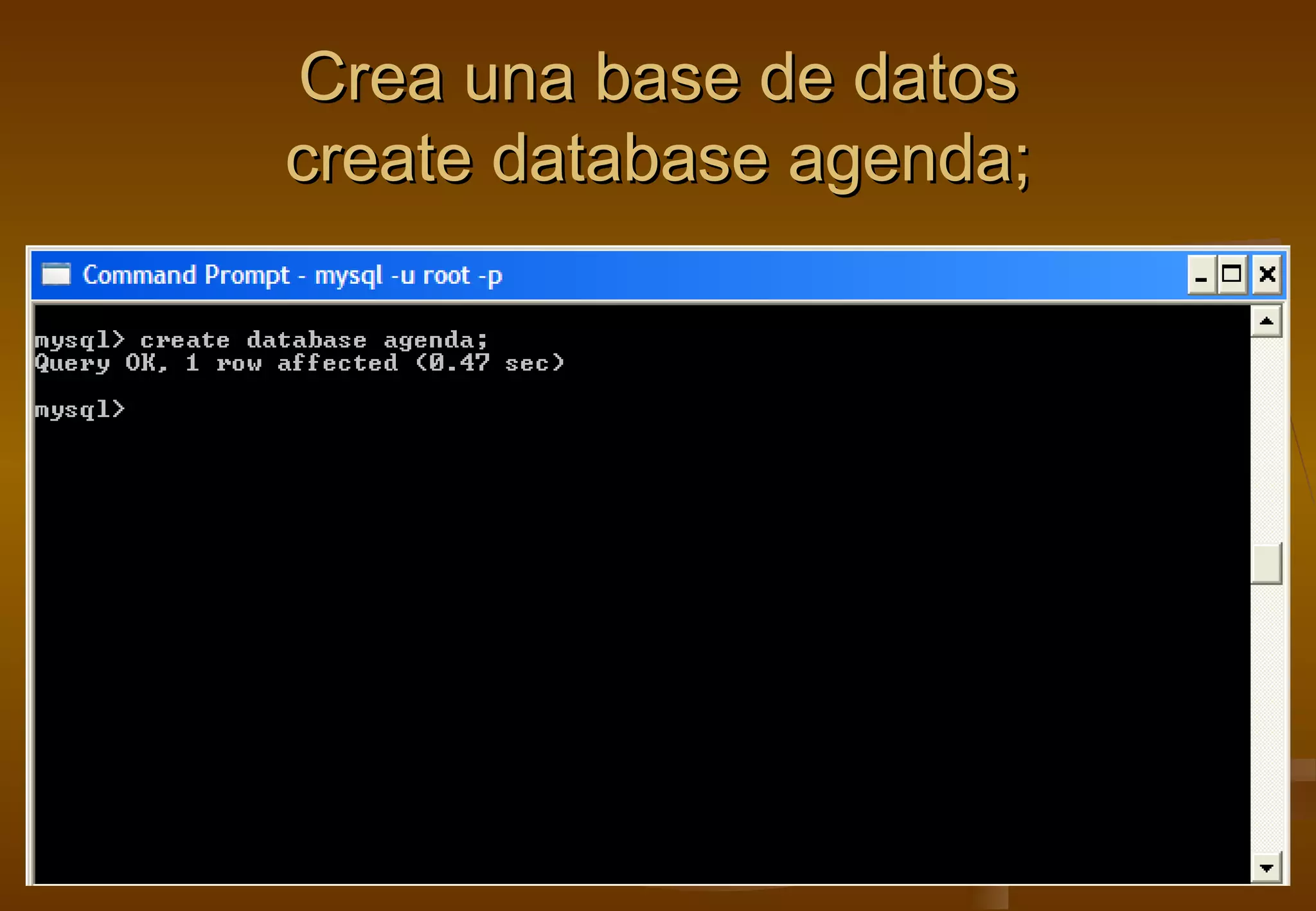 Crea una base de datos
create database agenda;
 