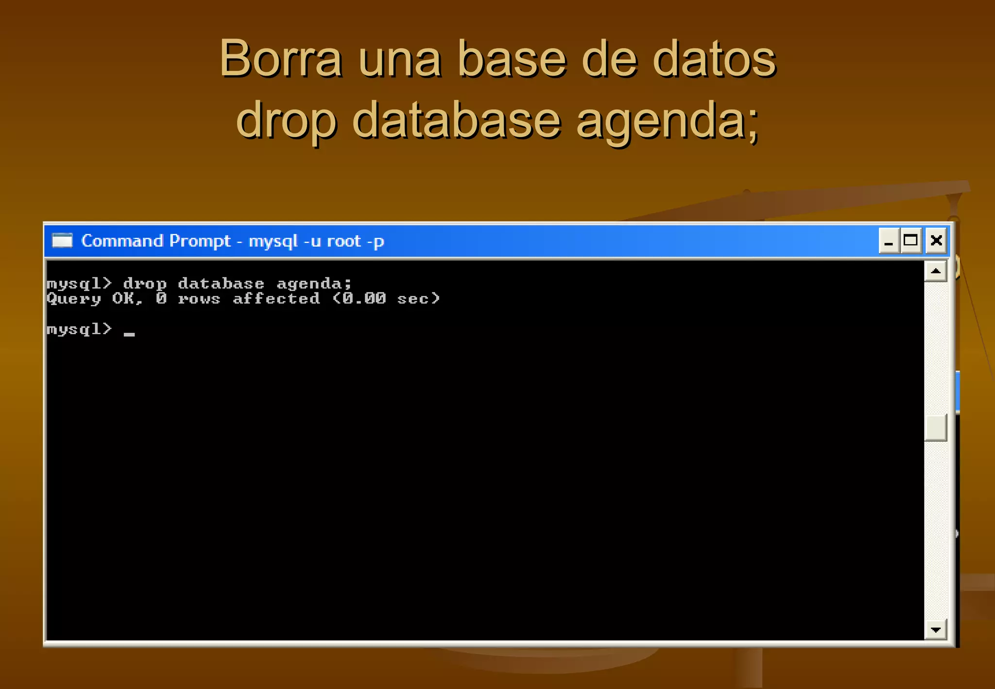 Borra una base de datos
 drop database agenda;
 