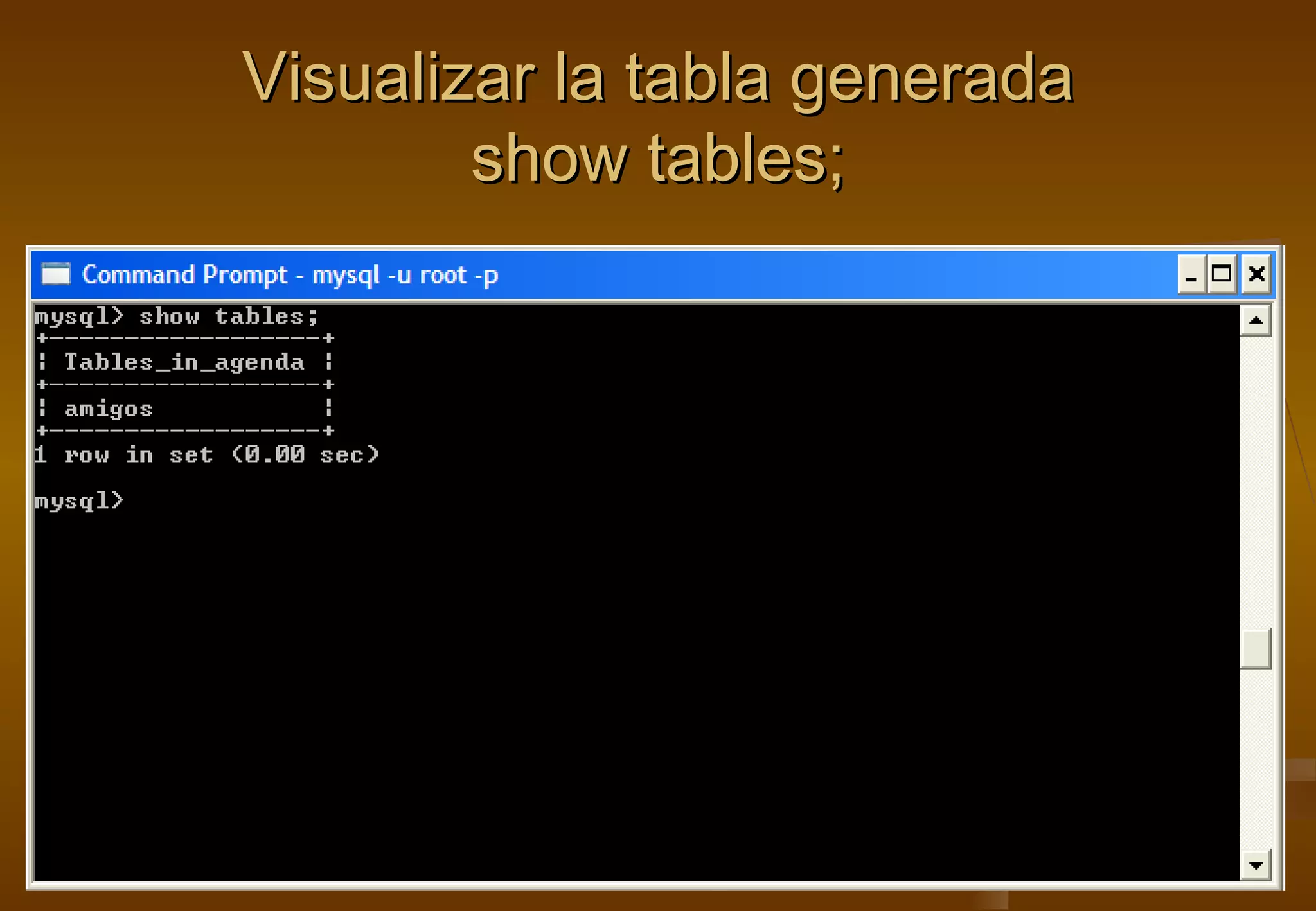 Visualizar la tabla generada
        show tables;
 