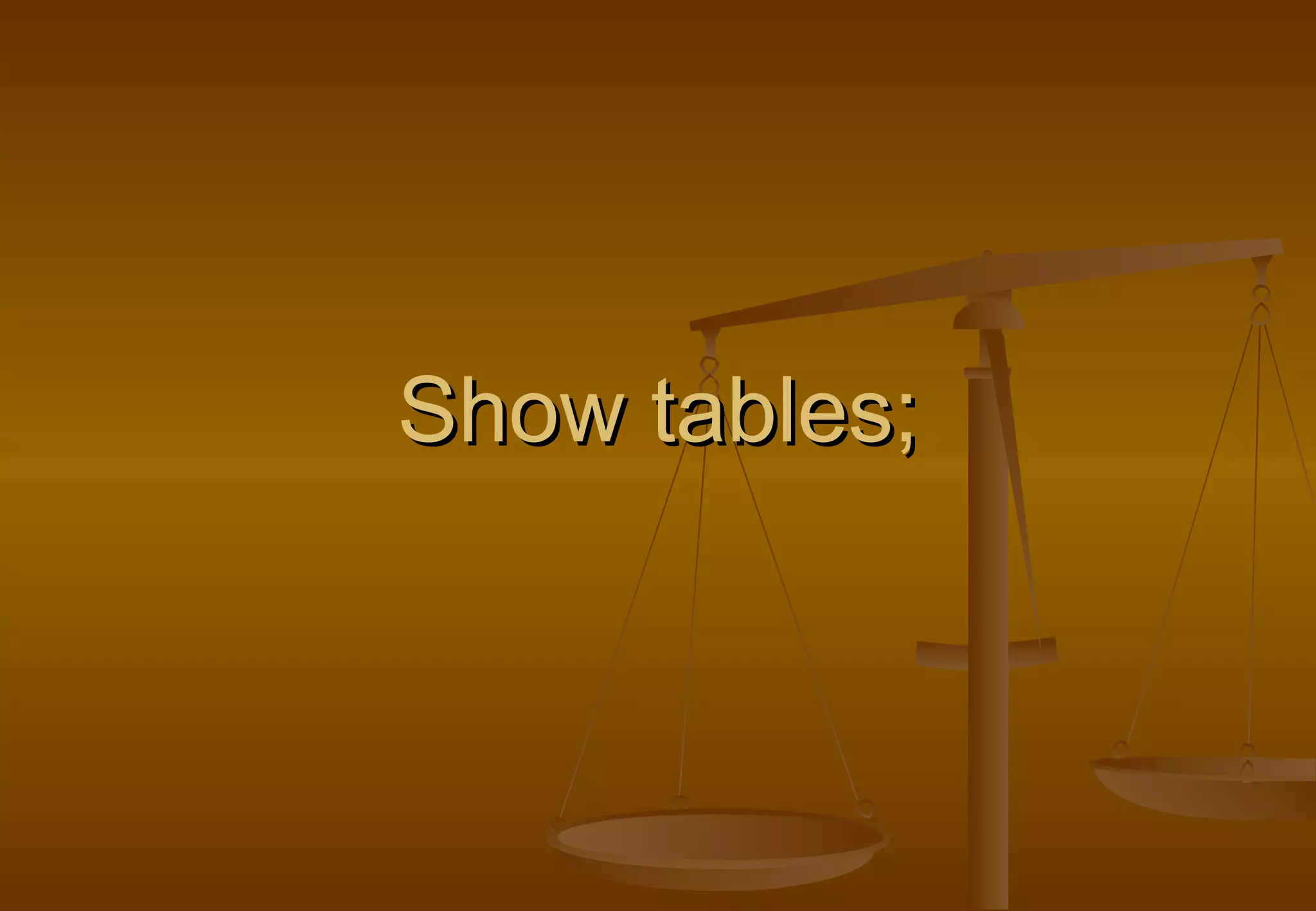 Show tables;
 