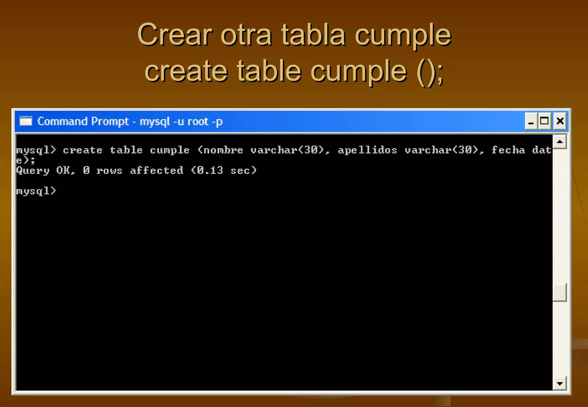 Crear otra tabla cumple
create table cumple ();
 