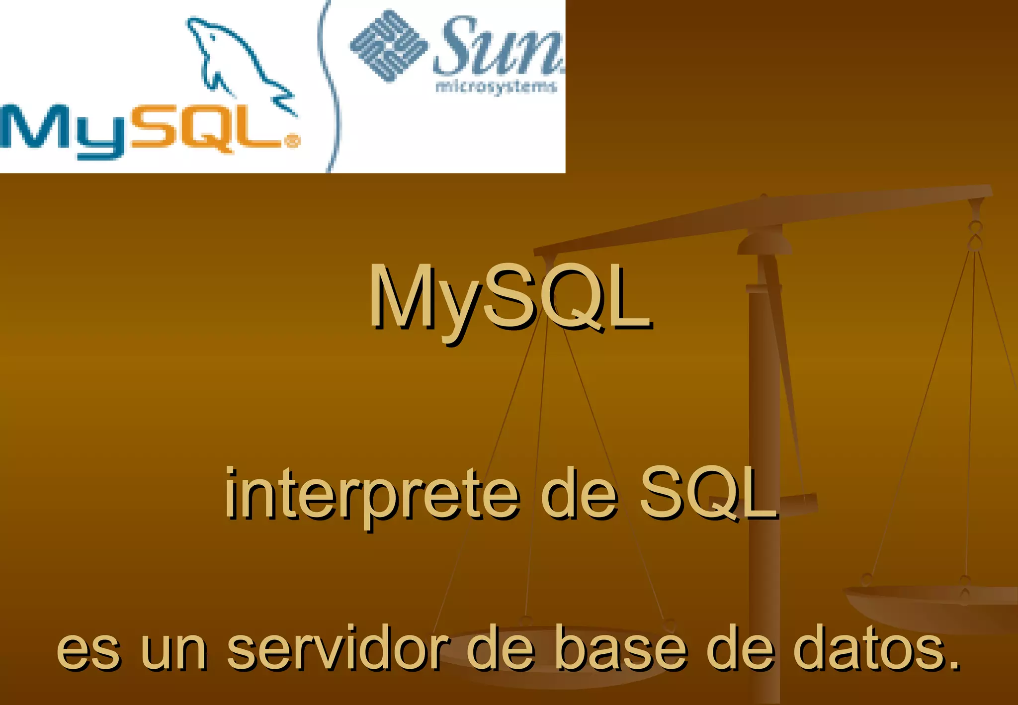 MySQL

     interprete de SQL

es un servidor de base de datos.
 