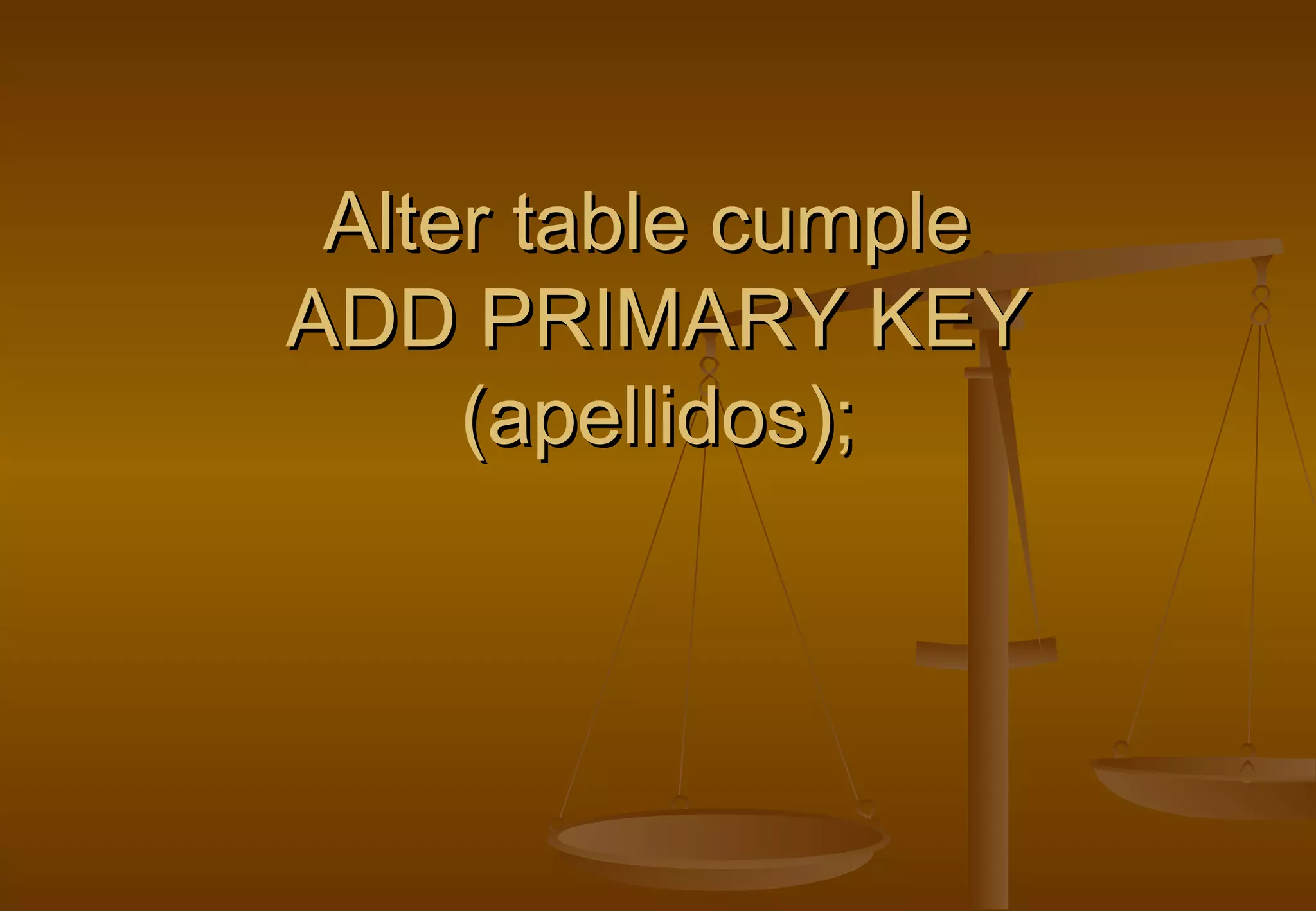 Alter table cumple
ADD PRIMARY KEY
     (apellidos);
 