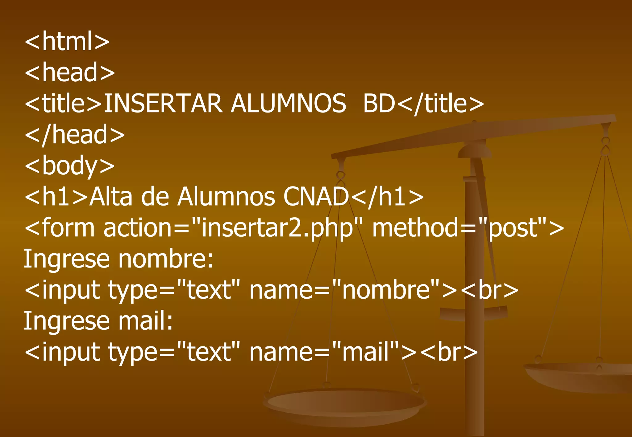 <html>
<head>
<title>INSERTAR ALUMNOS BD</title>
</head>
<body>
<h1>Alta de Alumnos CNAD</h1>
<form action="insertar2.php" method="post">
Ingrese nombre:
<input type="text" name="nombre"><br>
Ingrese mail:
<input type="text" name="mail"><br>
 