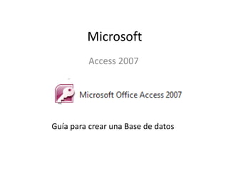 Microsoft Access 2007 Guía para crear una Base de datos 