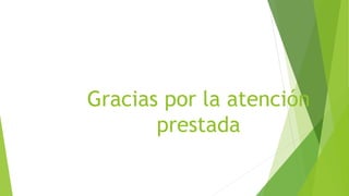 Gracias por la atención
prestada
 