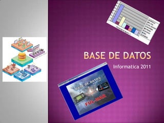 Base de Datos<br />Informatica 2011<br />