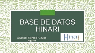 BASE DE DATOS
HINARI
Alumna: Fiorella F. Jube
Agurto
 
