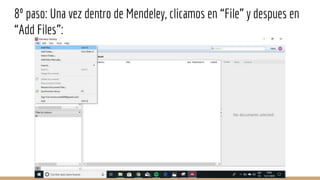 8º paso: Una vez dentro de Mendeley, clicamos en “File” y despues en
“Add Files”:
 