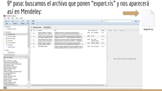 9º paso: buscamos el archivo que ponen “export.ris” y nos aparecerá
así en Mendeley:
 