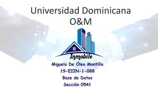 Universidad Dominicana
O&M
Miguelo De Óleo Montilla
19-EIIN-1-088
Base de Datos
Sección 0541
 
