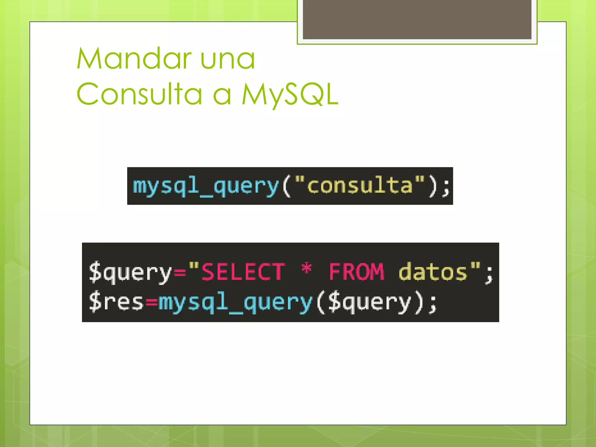 Mandar una
Consulta a MySQL

 