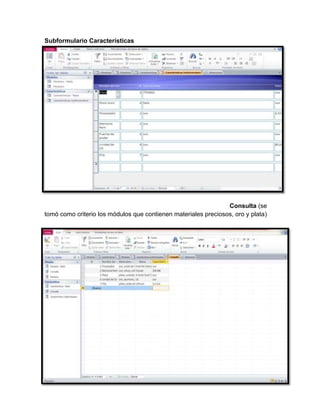 Subformulario Características




                                                                Consulta (se
tomó como criterio los módulos que contienen materiales preciosos, oro y plata)
 