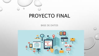 PROYECTO FINAL
BASE DE DATOS
 