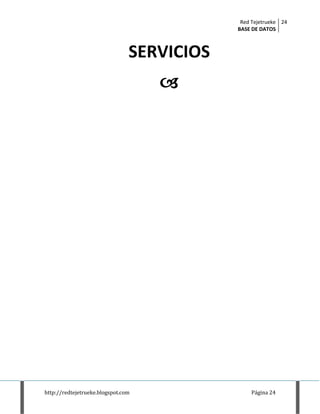 Red Tejetrueke
BASE DE DATOS
24
http://redtejetrueke.blogspot.com Página 24
SERVICIOS

 