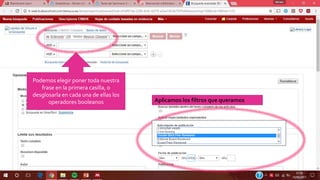 Aplicamos los filtros que queramos
Podemos elegir poner toda nuestra
frase en la primera casilla, o
desglosarla en cada una de ellas los
operadores booleanos
 