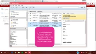 ¡LISTO!Ya tenemos
nuestros artículos
listos.Ahora haremos
la bibliografía en
formatoVancouver
 