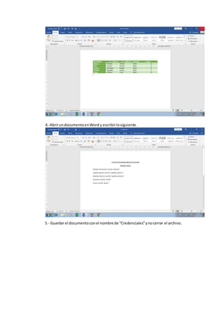 4.-AbrirundocumentoenWord y escribirlosiguiente.
5.- Guardar el documentoconel nombre de “Credenciales”ynocerrar el archivo.
 