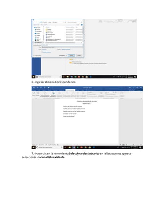6.-Ingresaral menúCorrespondencia.
7.- Hacer clic enla herramientaSeleccionardestinatarioyen lalistaque nosaparece
seleccionarUsaruna lista existente.
 